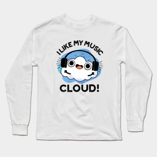 I Like My Music Cloud Cute Weather Pun Long Sleeve T-Shirt